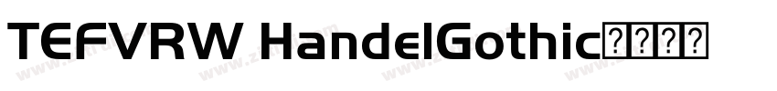 TEFVRW HandelGothic字体转换 TEFVRW HandelGothic字体转换